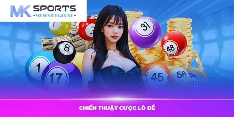 Chiến lược cược xổ số hốt bạc tỷ từ chuyên gia MKSports