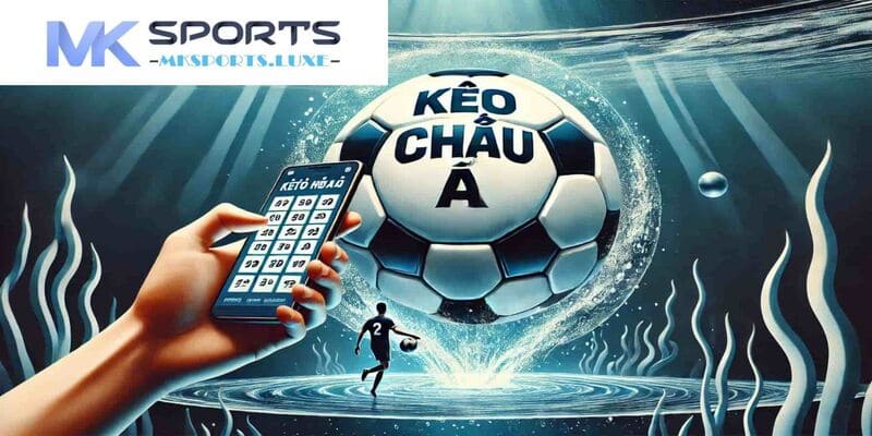 Định nghĩa kèo châu Á tại nhà cái uy tín MKSports
