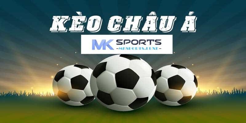 Bật mí kinh nghiệm cược kềo châu Á thắng lớn cùng chuyên gia MKSports