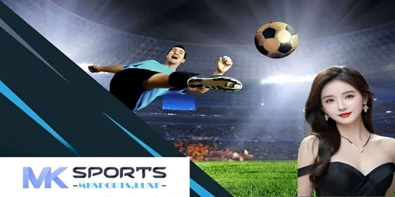 Những yếu tố tạo nên sức hút vượt trội khó cưỡng khi đặt chân đến chuyên mục thể thao của MKSports