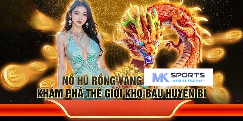 Những yếu tố đặc biệt tại nên độ hot hit của nổ hũ Rồng Vàng MKSports